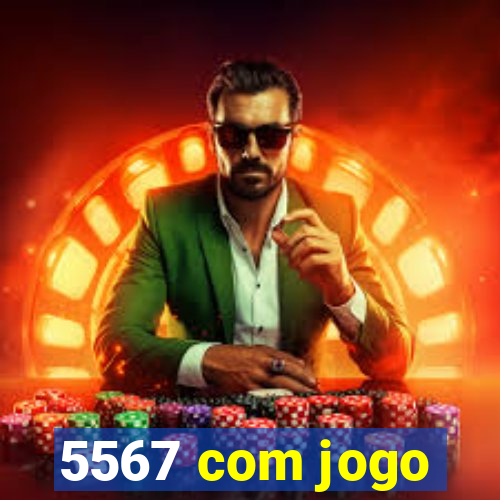 5567 com jogo